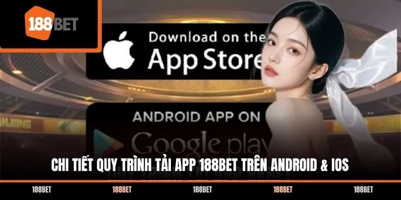 Chi tiết quy trình tải app 188bet trên Android & iOS