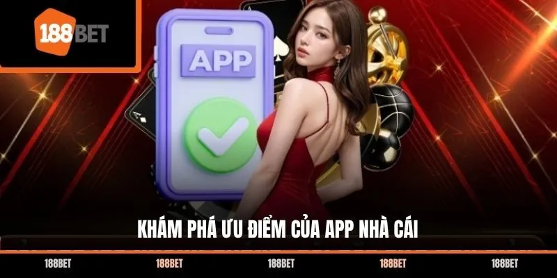 Khám phá ưu điểm của app nhà cái