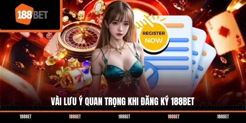 Vài lưu ý quan trọng khi đăng ký 188bet